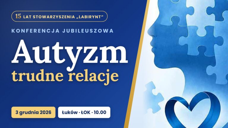 „Autyzm – trudne relacje”. Konferencja jubileuszowa na 15-lecie Stowarzyszenia „Labirynt”